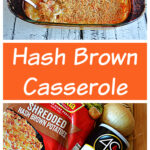 Pin Image: A baking dish of hash brown casserole topped with golden brown breadcrumbs, text, a cutting bowl with a bag of hash brownss, a container of bread crumbs, an onion, a bag of cheese, and a container of sour cream.