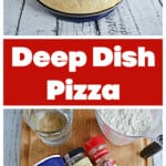 Pin Collage: A cooked deep dish pizza, text title, a cutting board with salt, garlic powder, a yeast packet, a cup of flour, and a stick of butter on it.