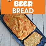 Pin Image: Text title, a loaf of cheddar beer bread of a platter with a slice showing.