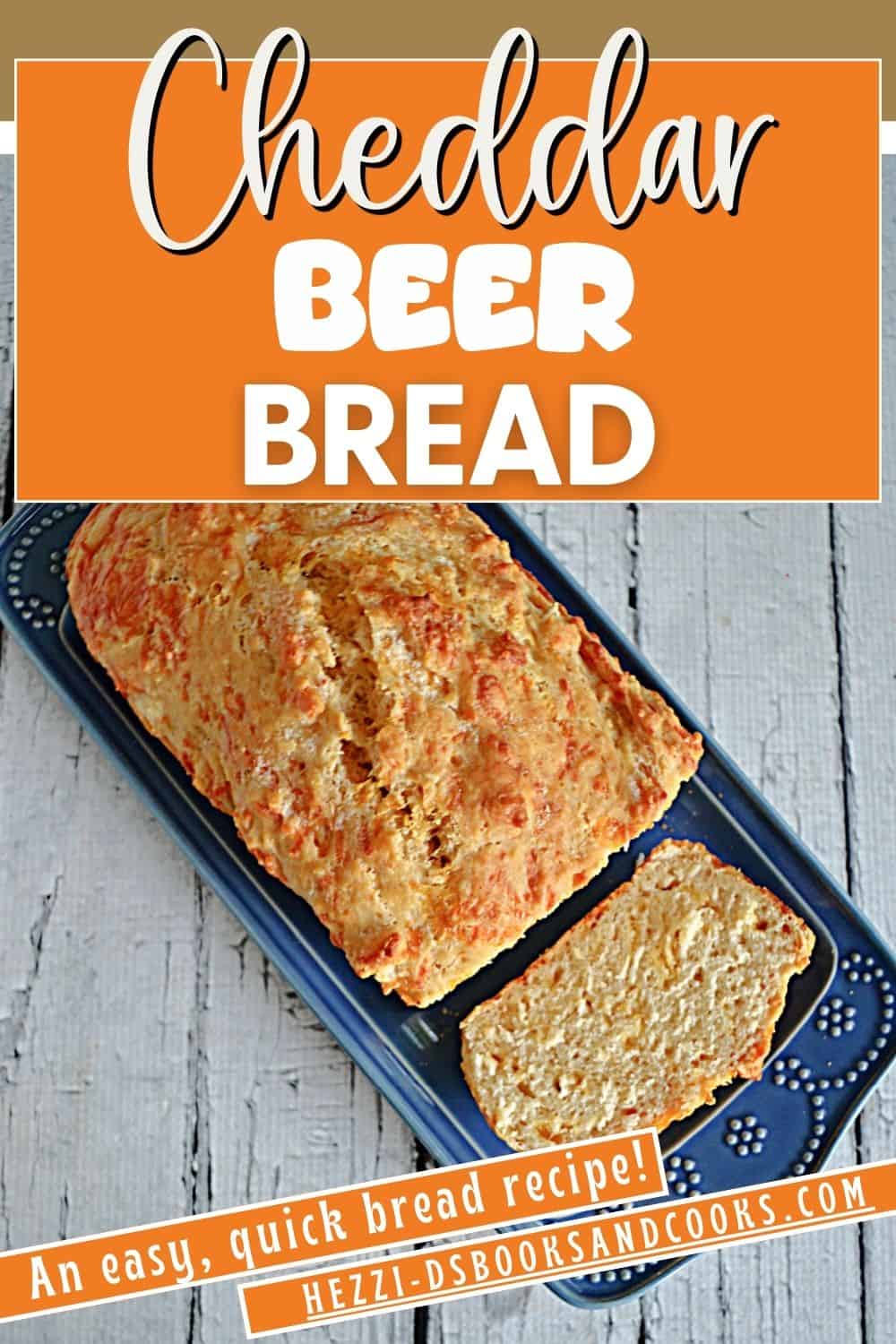 Pin Image:   Text title, a loaf of cheddar beer bread of a platter with a slice showing.