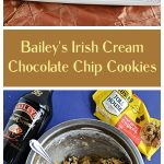 Pin Image: A platter with three chocolate chip cookies on it and chocolate chips sprinkled over top, text, a bowl of cookie dough surrounded by two bags of chocolate chips and a bottle of Bailey's Irish Creme.
