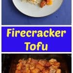 Pin Image: A plate topped with rice and sweet and spicy Firecracker tofu with broccoli, text, a baking dish with tofu covered in firecracker sauce.