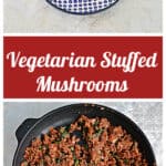 Pin Image: A small plate with three stuffed mushrooms topped with cheese and parsley, text, a skillet with the vegetarian mushroom filling.
