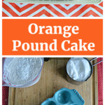 Pin Image: A white platter with an Orange Pound Cake loaf drizzled with glaze and orange slices, text title, a cutting board topped with 2 eggs, 3 oranges, a stick of butter, a cup of sugar, a cup flour.