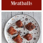 Pin Image: Text title, A plate of bacon wrapped meatballs.